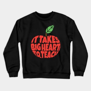 It Takes Big Heart to Teach Crewneck Sweatshirt